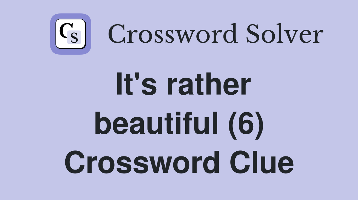 It's rather beautiful (6) Crossword Clue