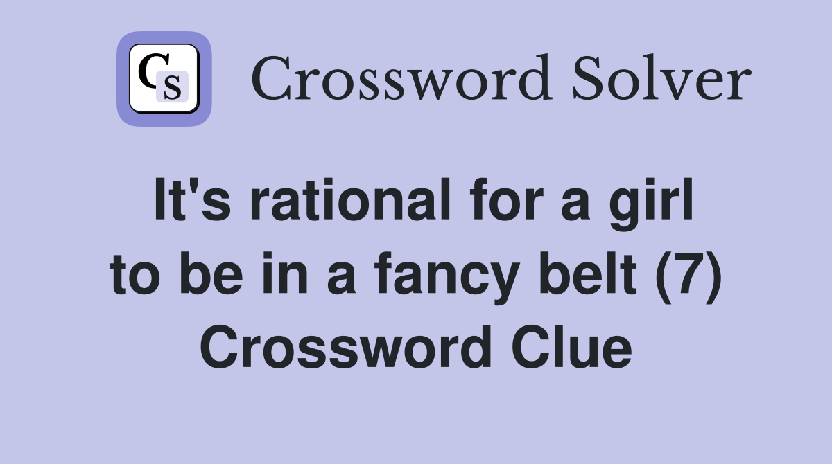 It's rational for a girl to be in a fancy belt (7) Crossword Clue