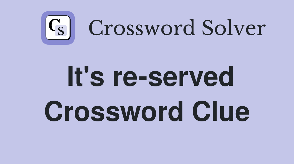 It's re-served Crossword Clue