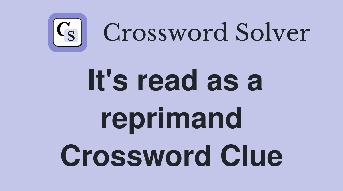 It's read as a reprimand Crossword Clue