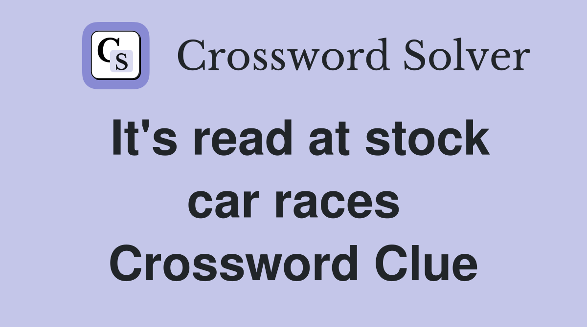 It's read at stock car races Crossword Clue