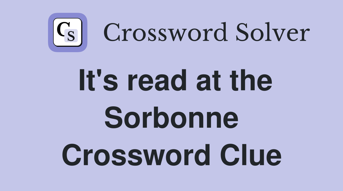 It's read at the Sorbonne Crossword Clue