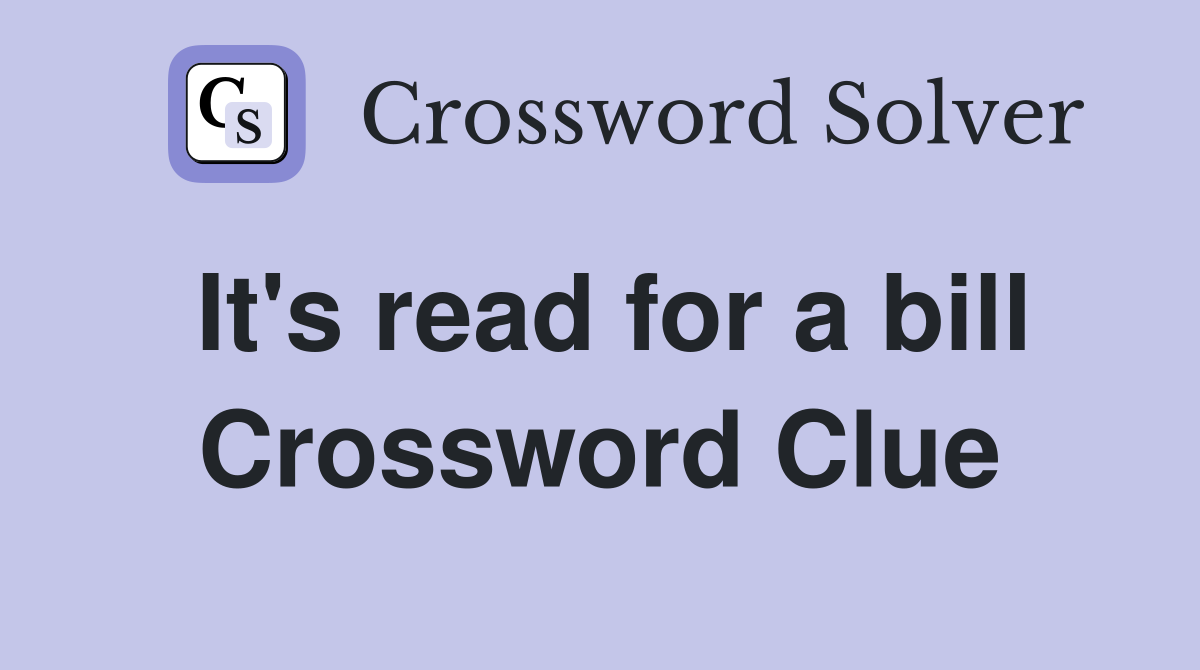 It's read for a bill Crossword Clue