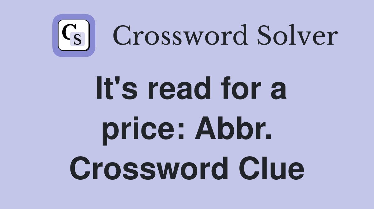 It's read for a price: Abbr. Crossword Clue
