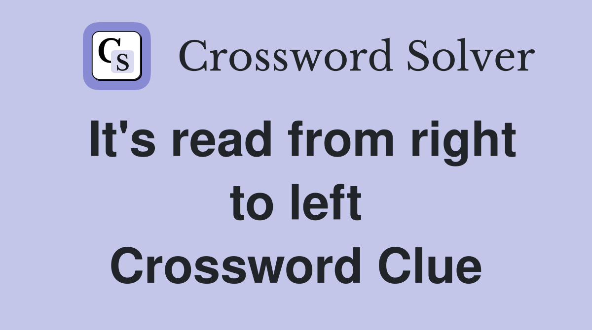 It's read from right to left Crossword Clue