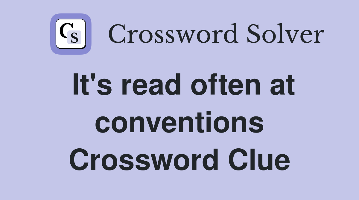 It's read often at conventions Crossword Clue