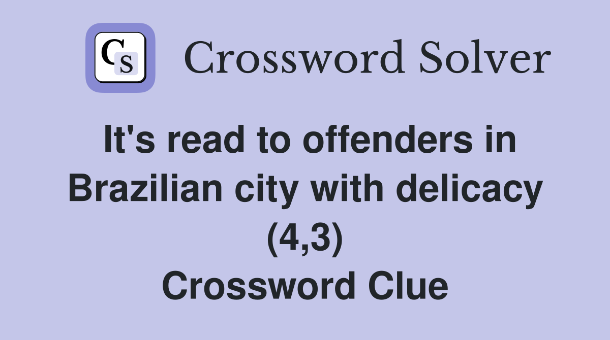 It's read to offenders in Brazilian city with delicacy (4,3) Crossword Clue