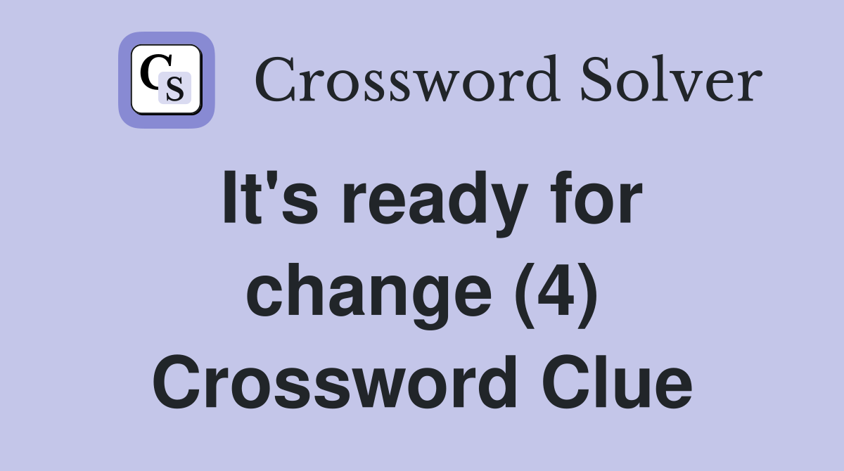It's ready for change (4) Crossword Clue