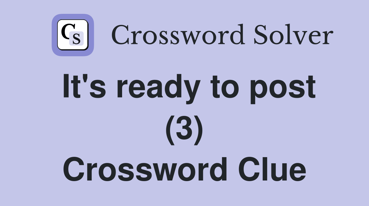 It's ready to post (3) Crossword Clue