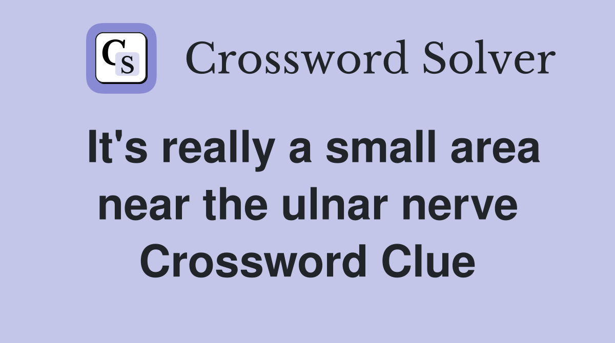 It's really a small area near the ulnar nerve Crossword Clue
