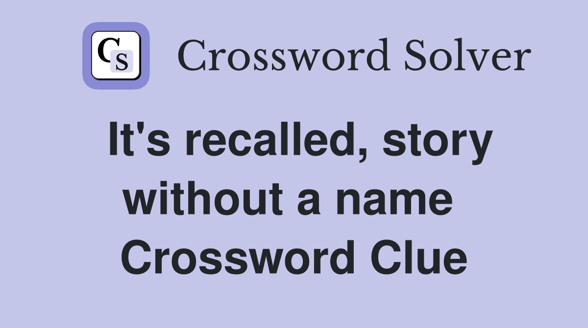 It's recalled, story without a name  Crossword Clue