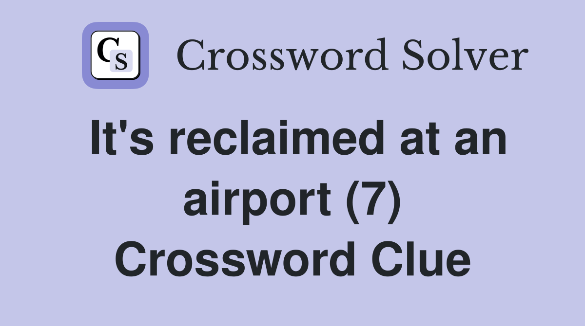 It's reclaimed at an airport (7) Crossword Clue