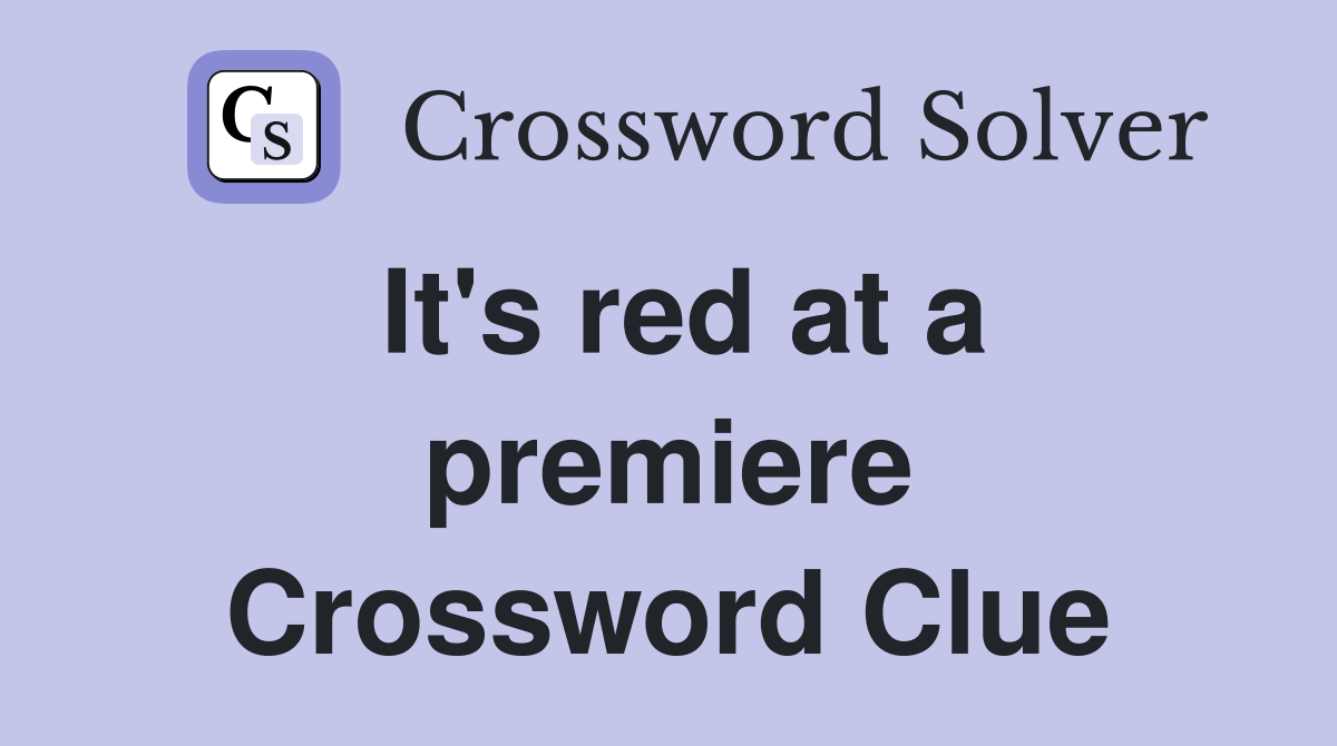 It's red at a premiere Crossword Clue