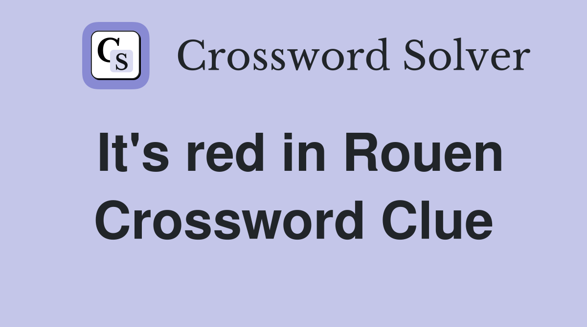 It's red in Rouen Crossword Clue