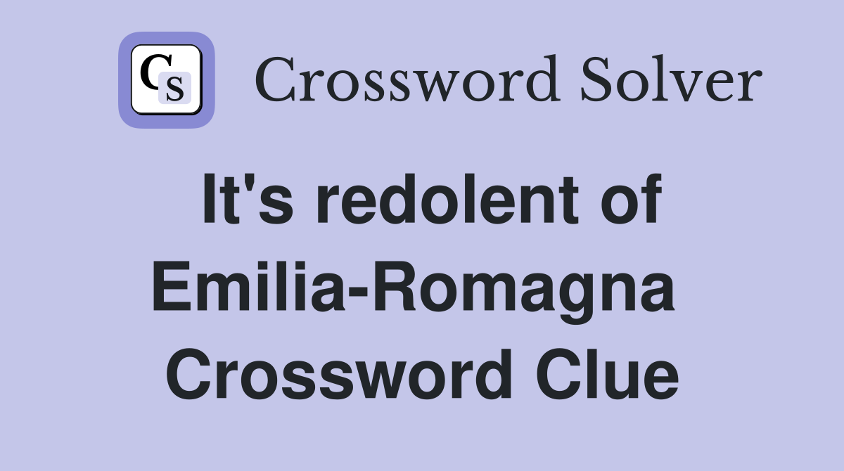 It's redolent of Emilia-Romagna  Crossword Clue