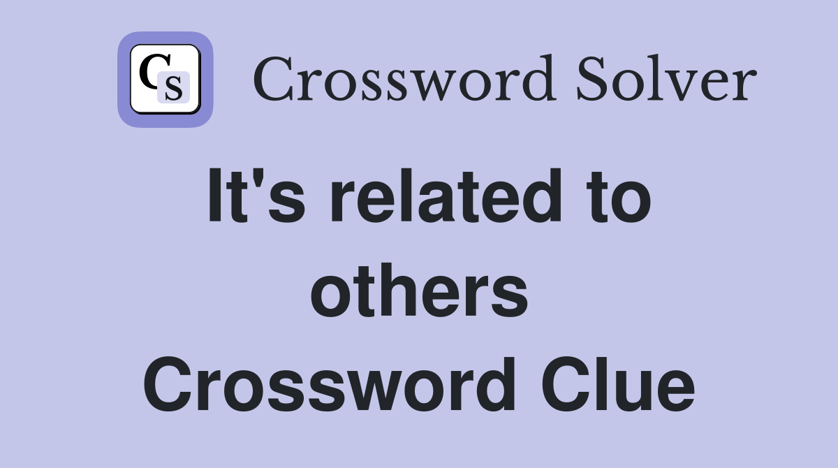 It's related to others Crossword Clue