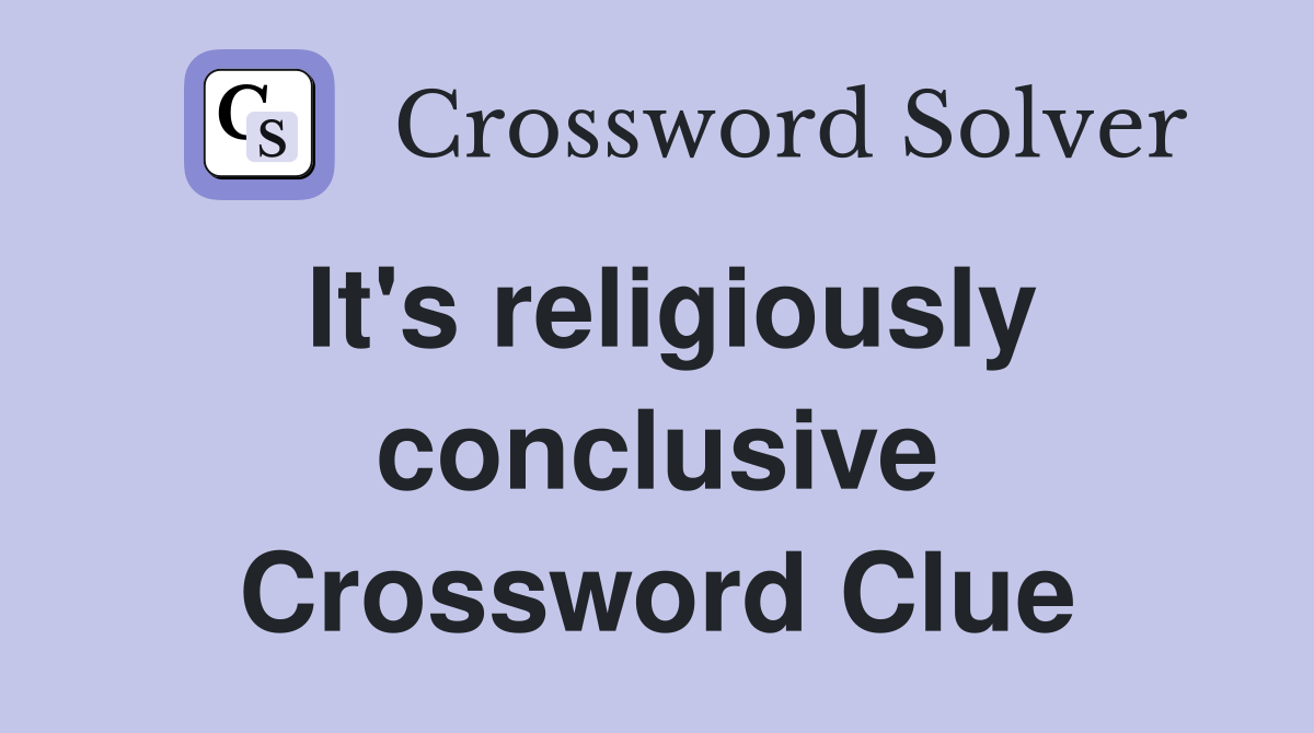 It's religiously conclusive Crossword Clue