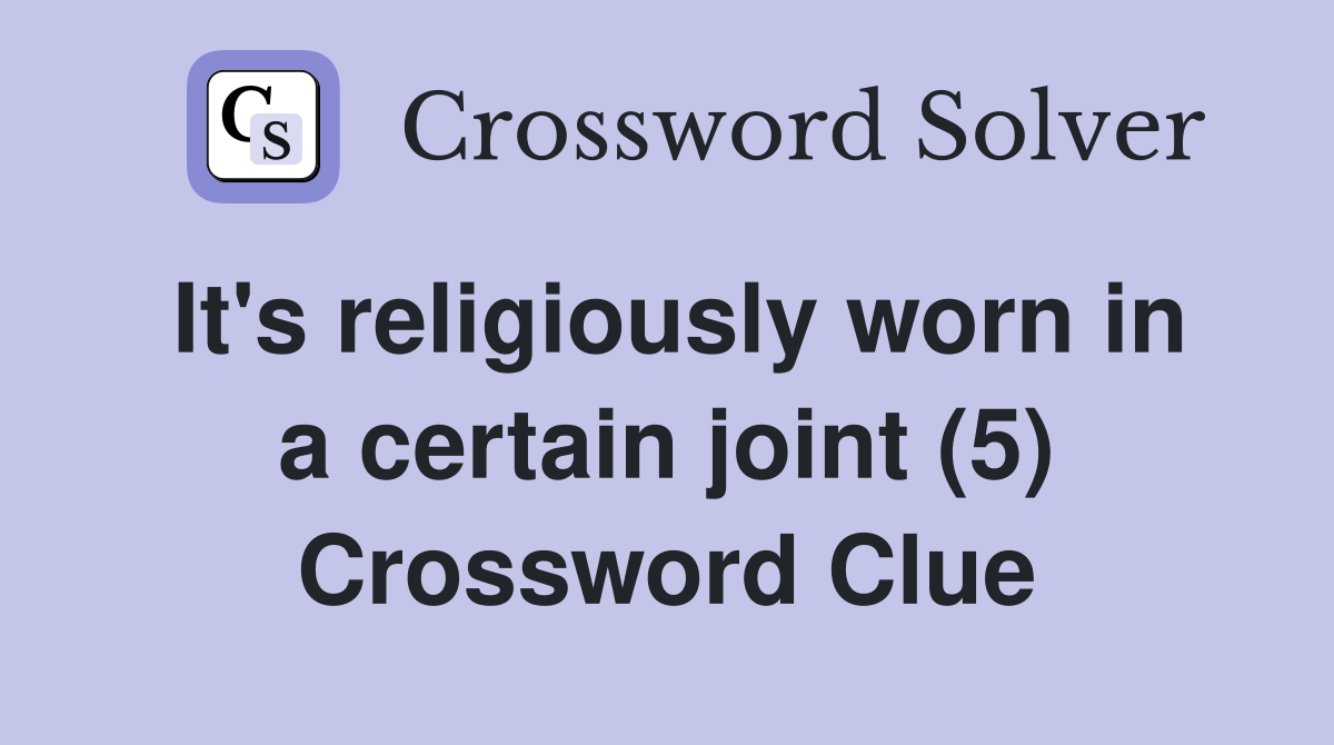 It's religiously worn in a certain joint (5) Crossword Clue