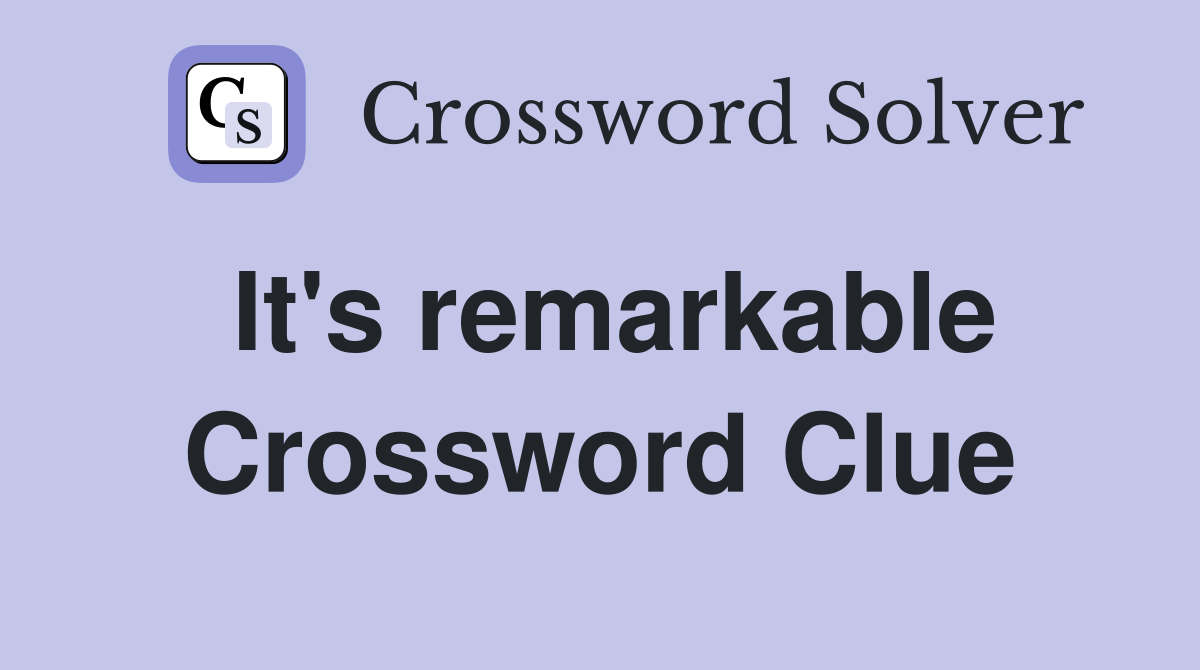 It's remarkable Crossword Clue