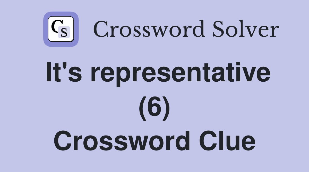 It's representative (6) Crossword Clue