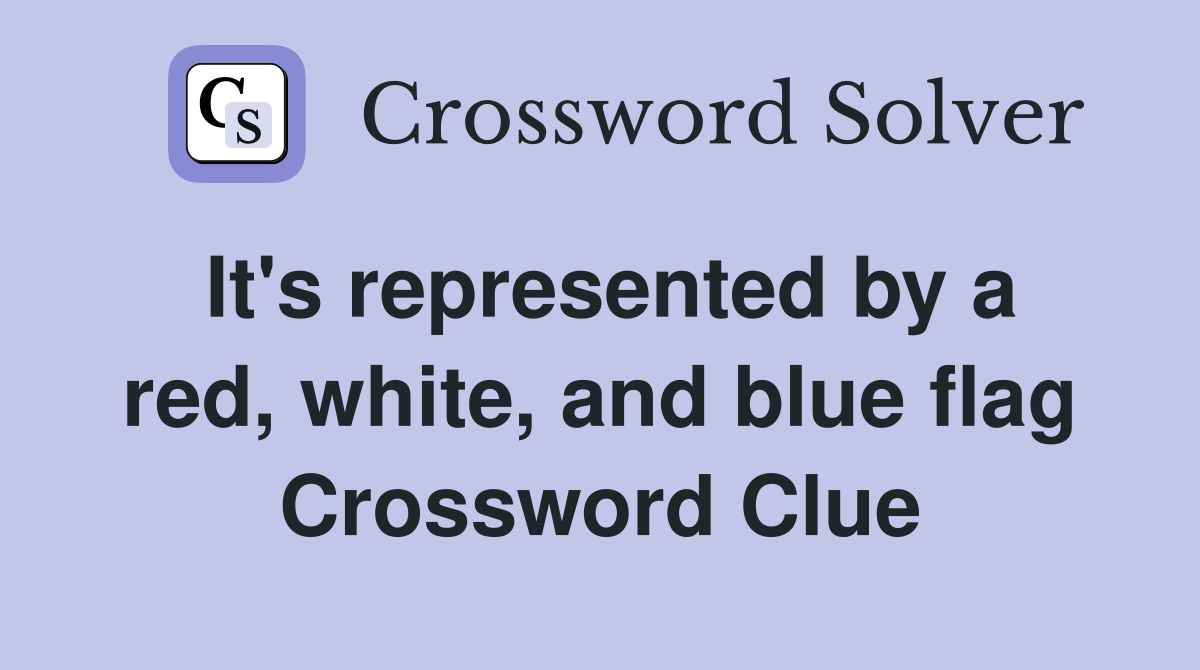 It's represented by a red, white, and blue flag Crossword Clue