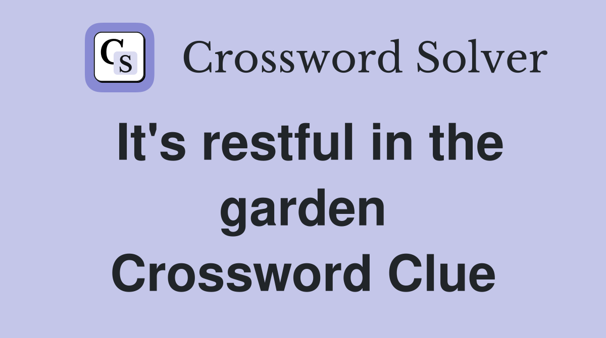 It's restful in the garden Crossword Clue