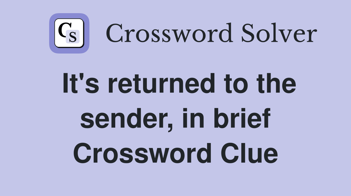 It's returned to the sender, in brief Crossword Clue