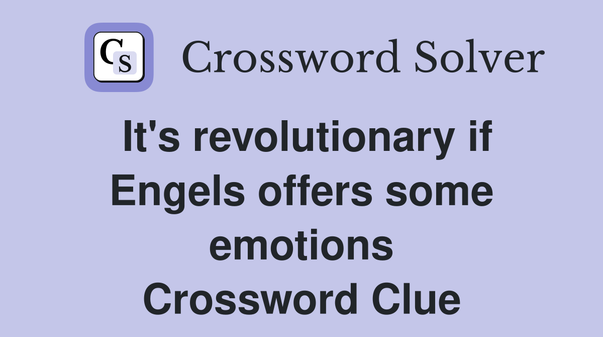 It's revolutionary if Engels offers some emotions Crossword Clue