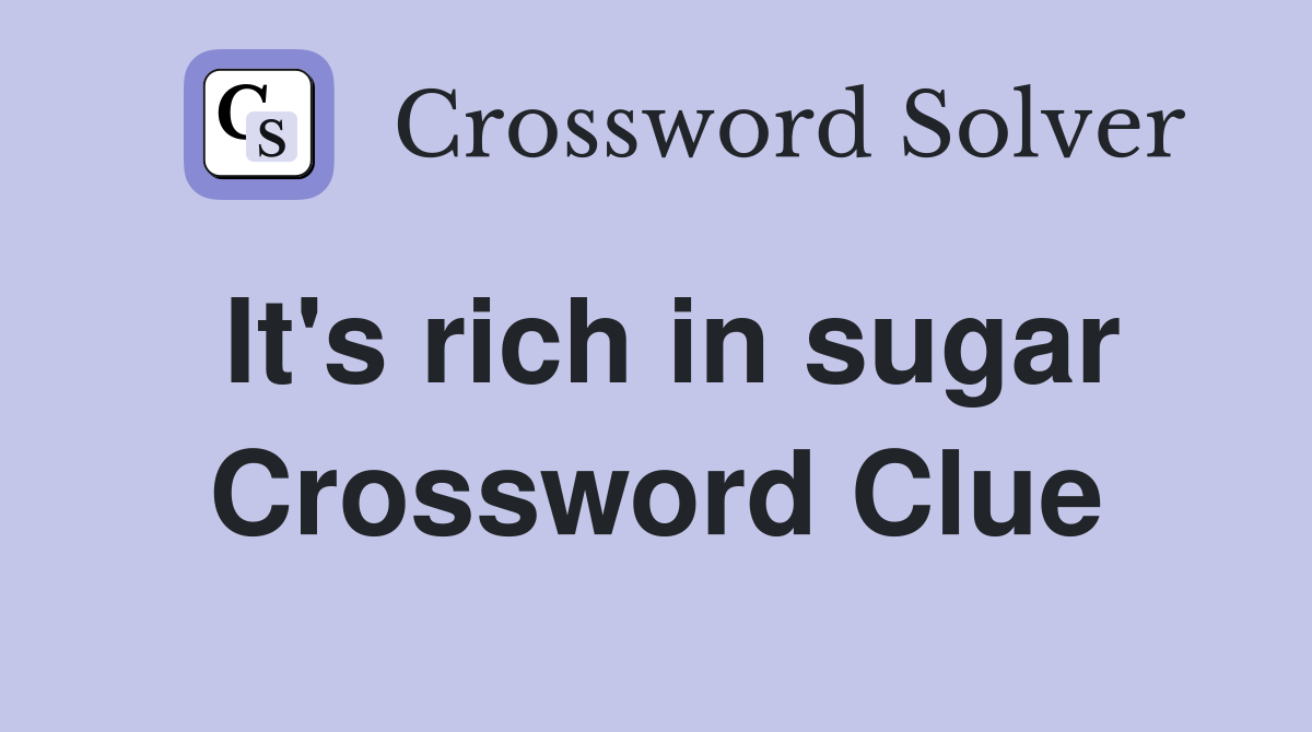 It's rich in sugar Crossword Clue
