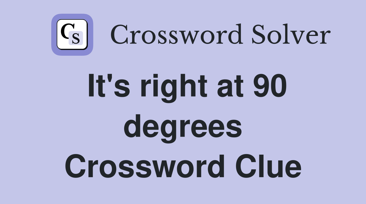 It's right at 90 degrees Crossword Clue