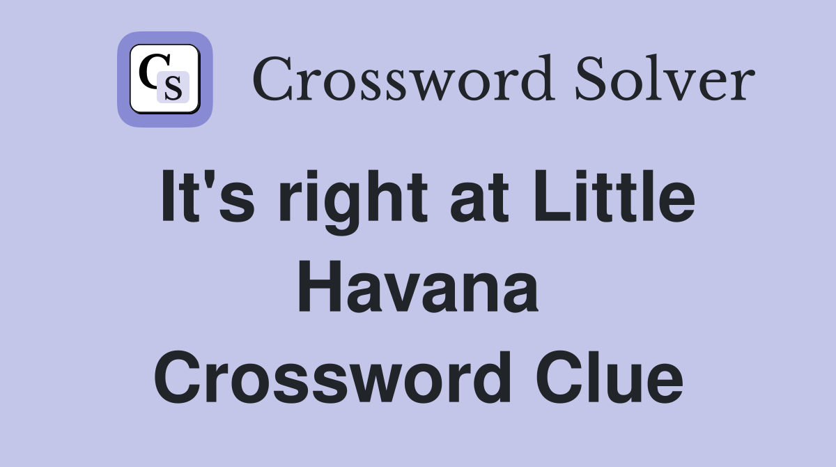 It's right at Little Havana Crossword Clue