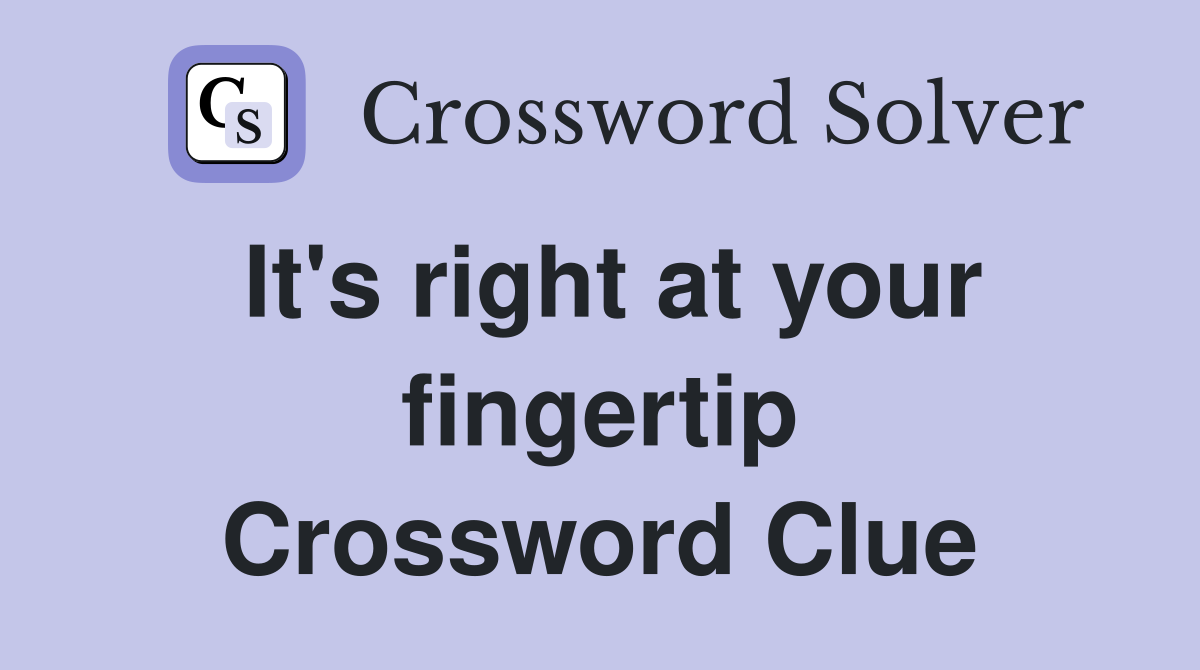 It's right at your fingertip Crossword Clue