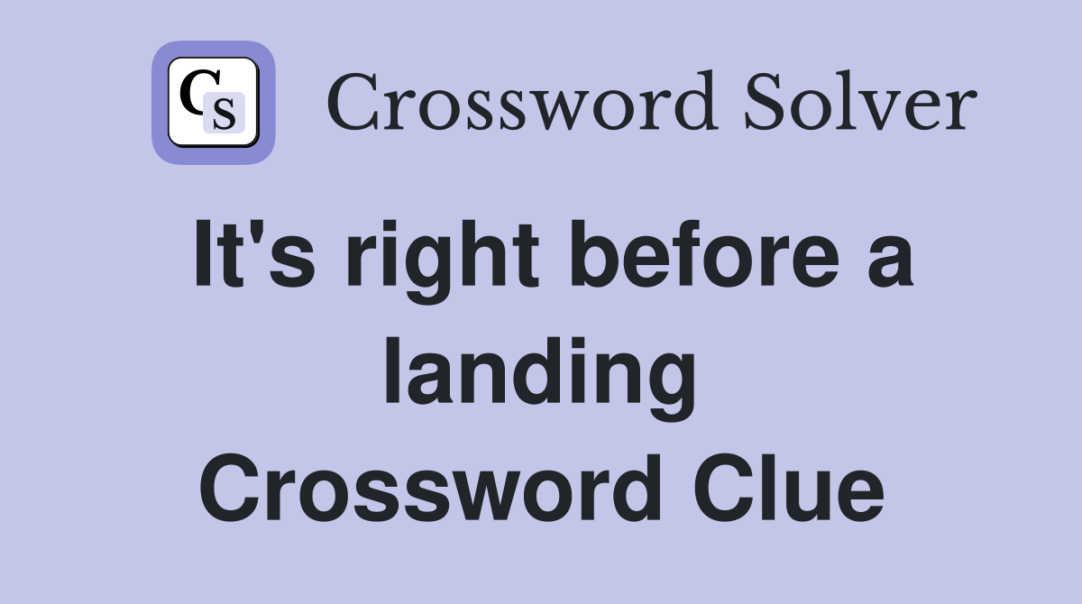 It's right before a landing Crossword Clue
