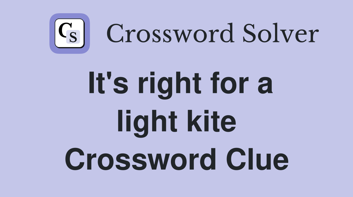 It's right for a light kite Crossword Clue
