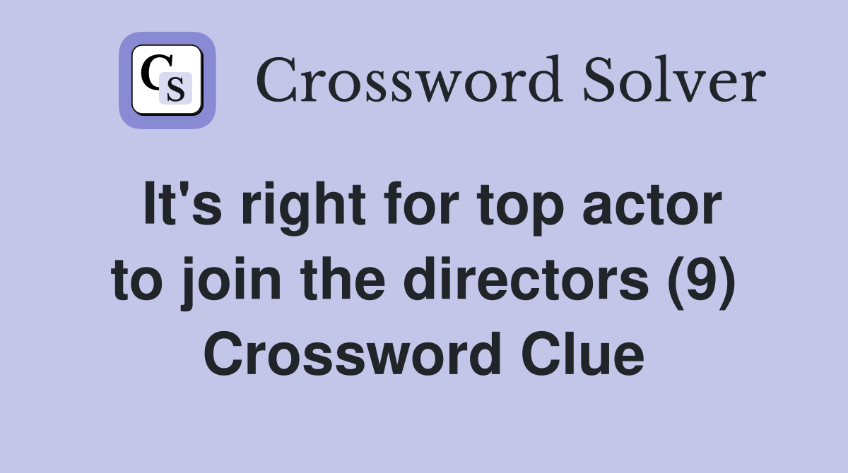 It's right for top actor to join the directors (9) Crossword Clue