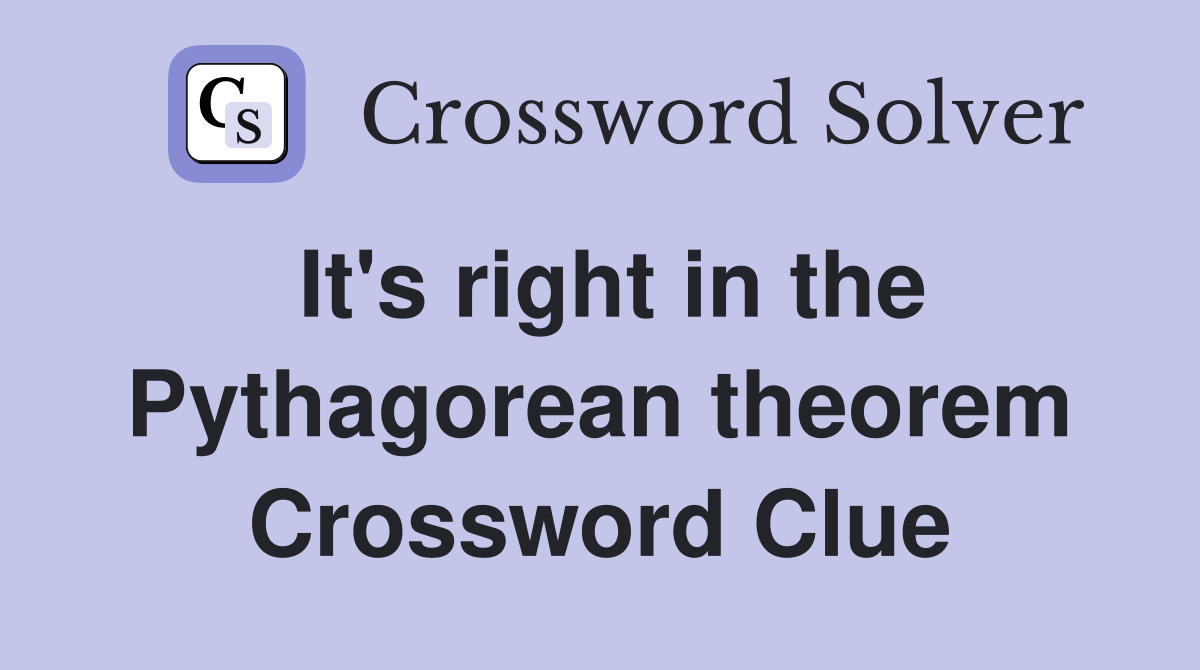It's right in the Pythagorean theorem Crossword Clue