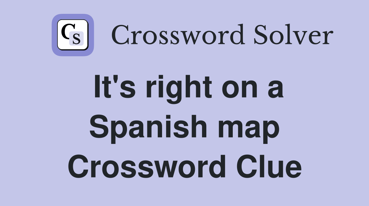 It's right on a Spanish map Crossword Clue