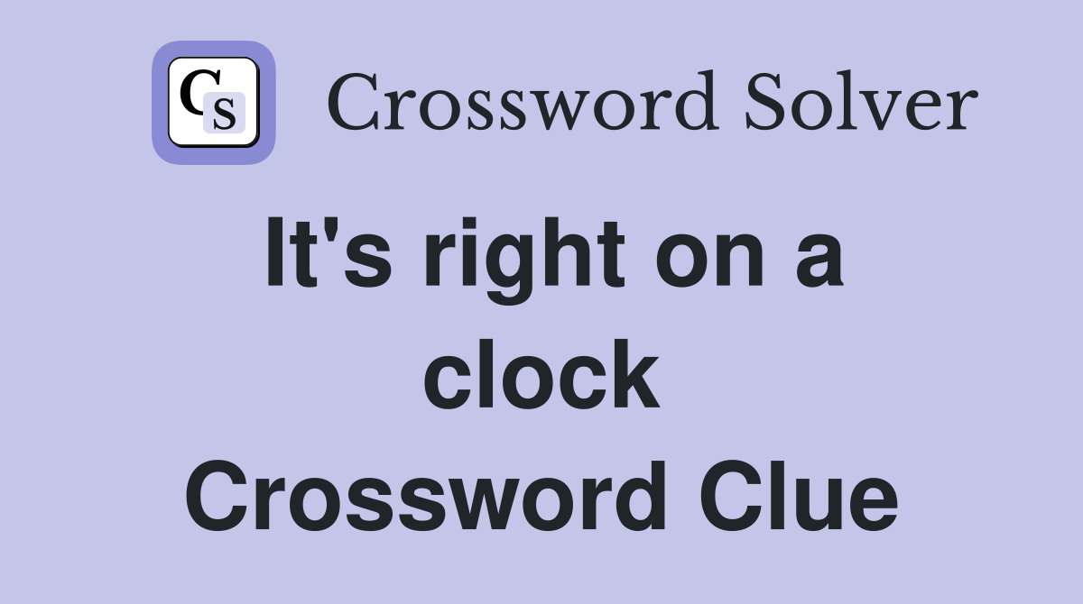 It's right on a clock Crossword Clue