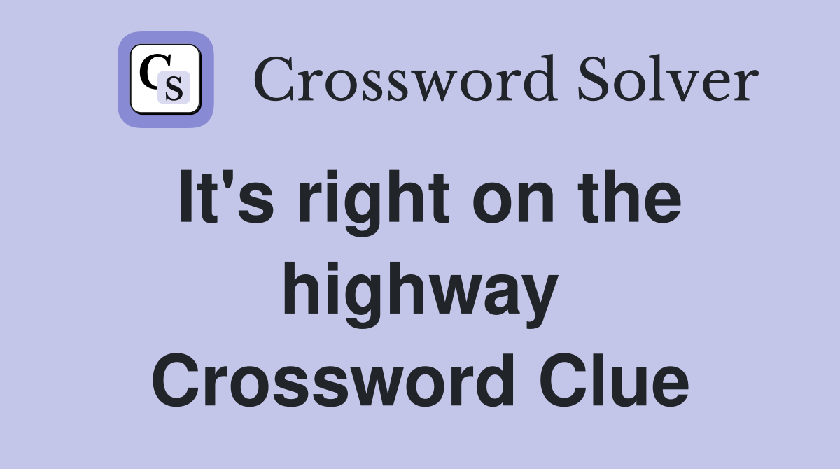 It's right on the highway Crossword Clue