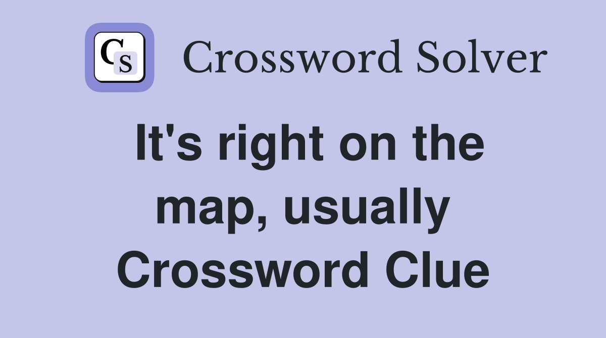 It's right on the map, usually Crossword Clue