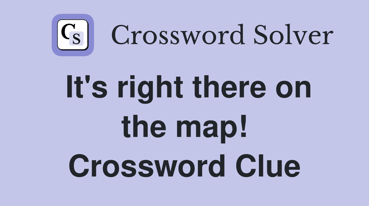 It's right there on the map! Crossword Clue