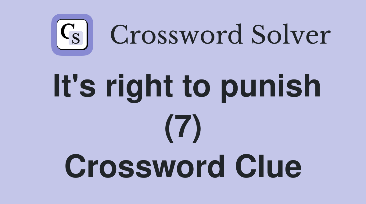 It's right to punish (7) Crossword Clue