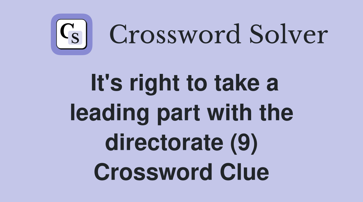 It's right to take a leading part with the directorate (9) Crossword Clue