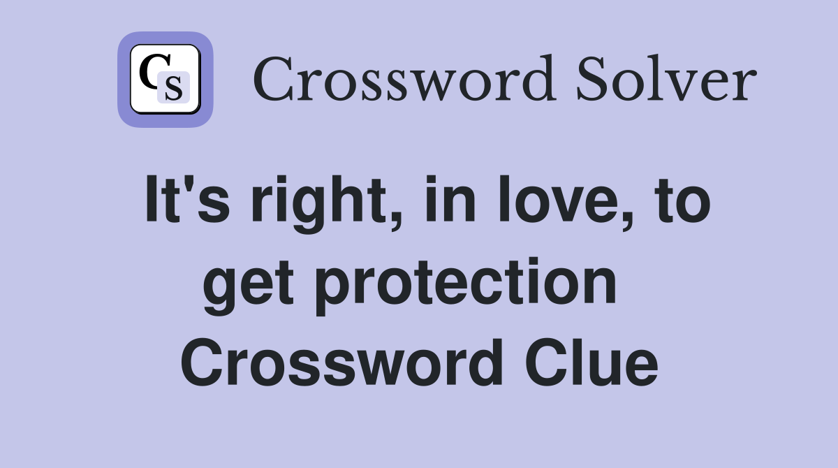 It's right, in love, to get protection  Crossword Clue