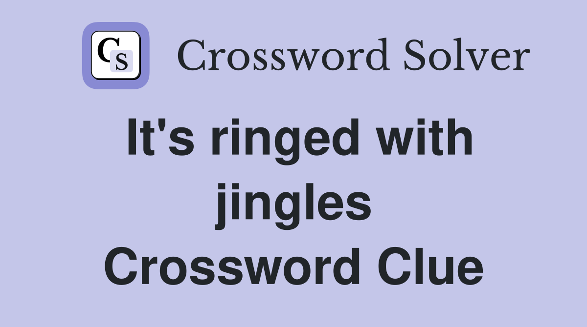 It's ringed with jingles Crossword Clue