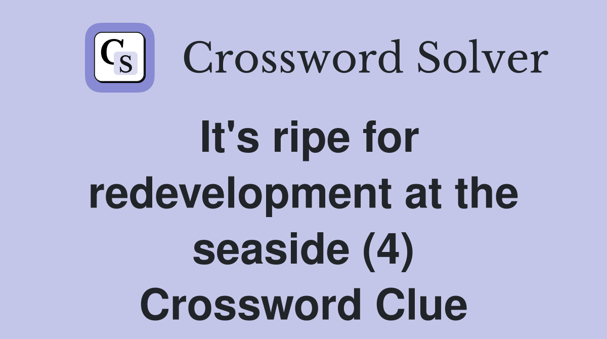 It's ripe for redevelopment at the seaside (4) Crossword Clue