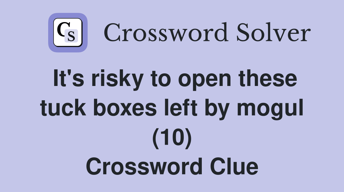 It's risky to open these tuck boxes left by mogul (10) Crossword Clue