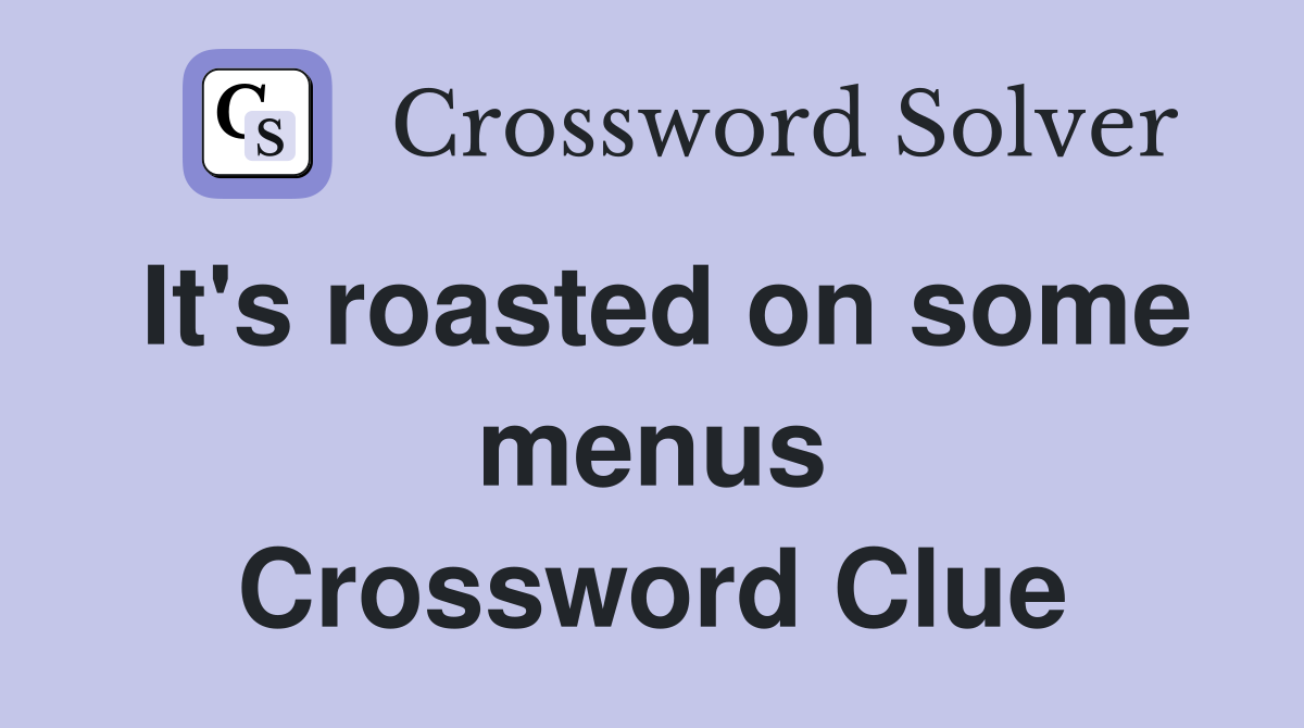 It's roasted on some menus Crossword Clue