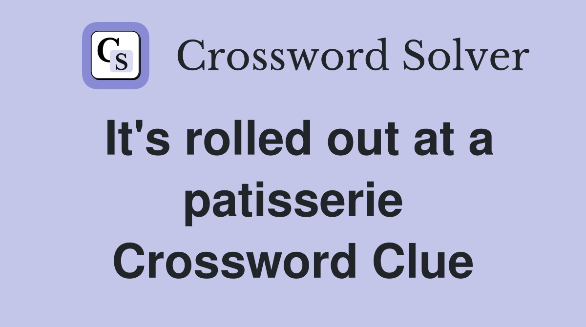 It's rolled out at a patisserie Crossword Clue