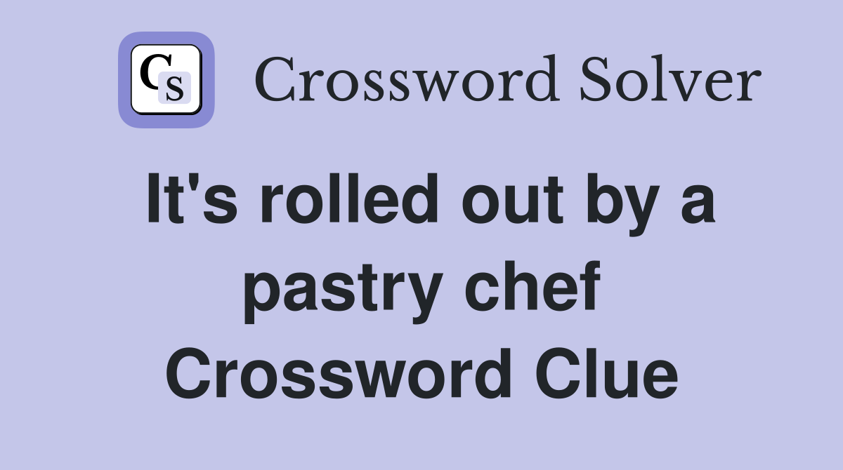 It's rolled out by a pastry chef Crossword Clue
